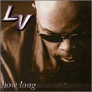 LV- How Long