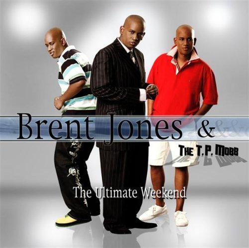 Brent Jones & The T.P Mobb- The Ultimate Weekend