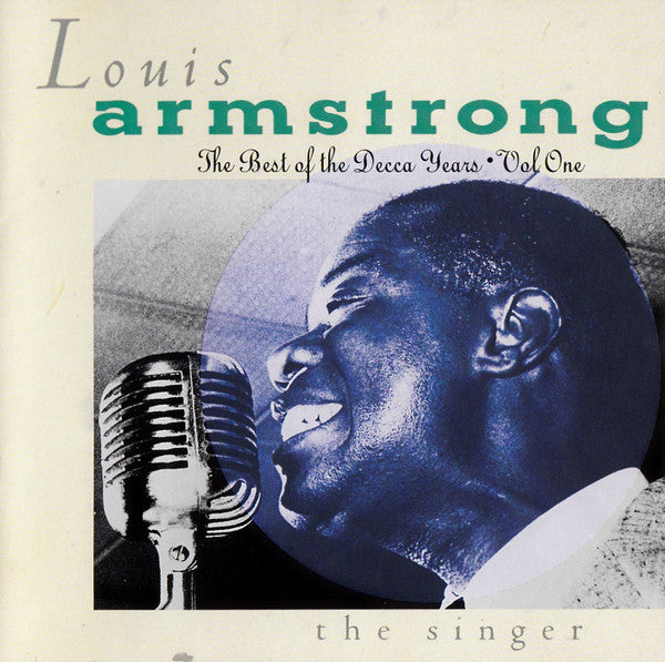 Louis Armstrong – The Best Of The Decca Years, Vol. One - The Singer