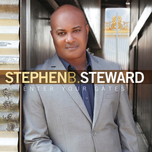 Stephen B. Steward - Enter Your Gates