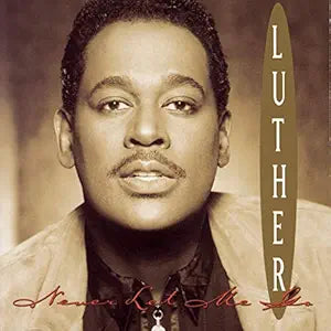 Luther Vandross- Never Let Me Go