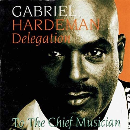 Gabriel Hardeman Delegation - To The Chief