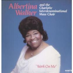 Albertina Walker And The Charlotte Interdenominational Mass Choir -Work On Me