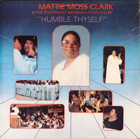 Mattie Moss Clark & The Southwest Michigan State Choir* – Humble Thyself