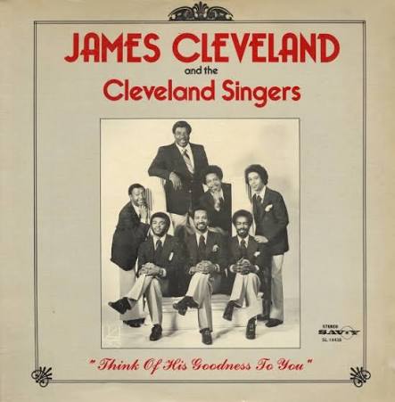 James Cleveland and The Cleveland Singers Think Of His Goodness To You